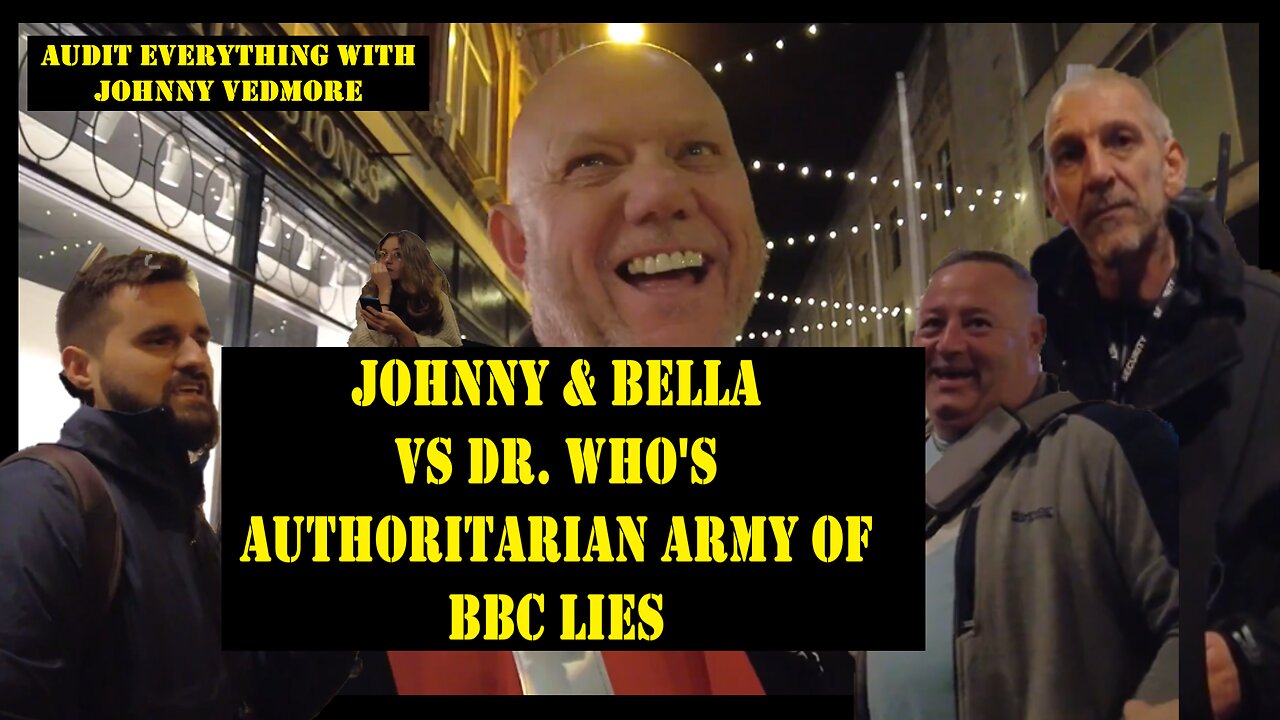 Johnny & Bella vs Dr. Who's Authoritarian Army of BBC Lies - Audit Everything with @JohnnyVedmore