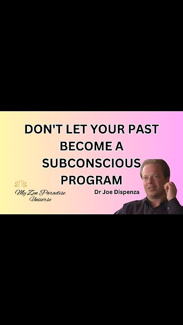 DON'T LET YOUR PAST BECOME A SUBCONSCIOUS PROGRAM: Dr Joe Dispenza