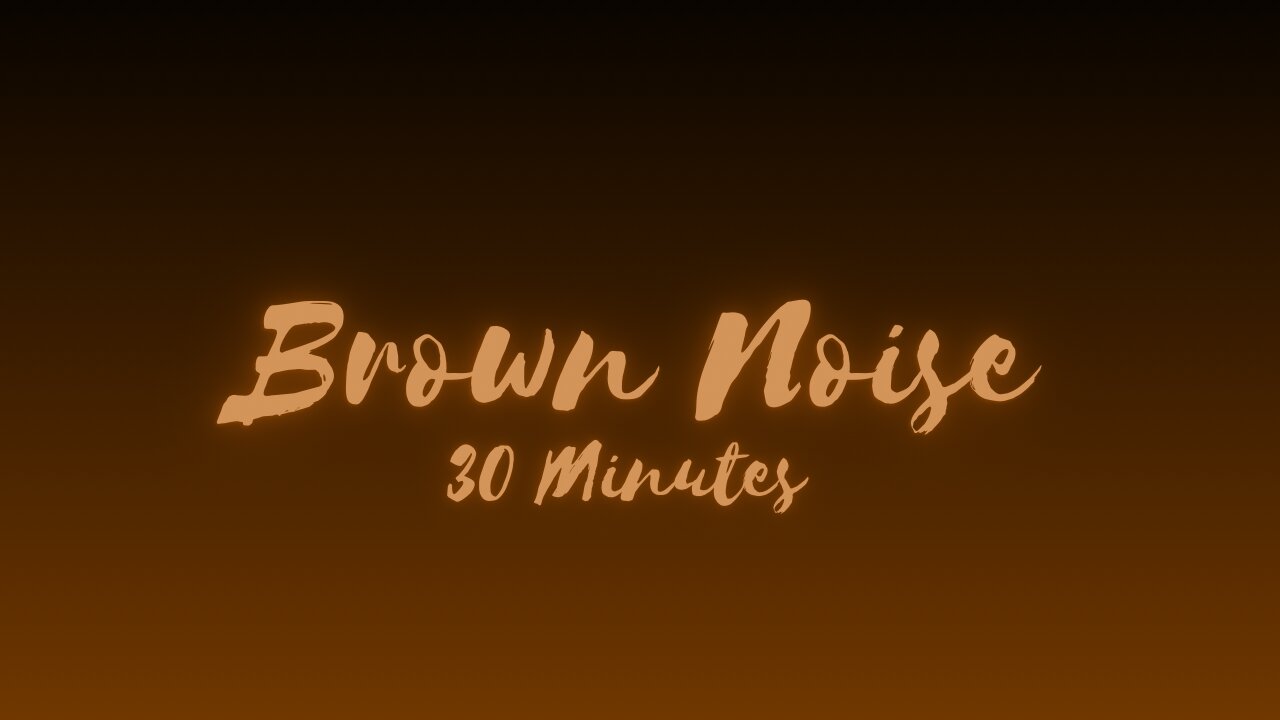 Brown Noise For 30 Minutes to Help You Fall Asleep