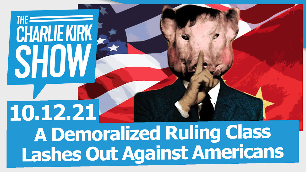 A Demoralized Ruling Class Lashes Out Against Americans | The Charlie Kirk Show LIVE 10.12.21