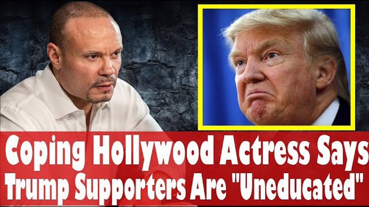 The Dan Bongino Show Coping Hollywood Actress Says Trump Supporters Are Uneducated