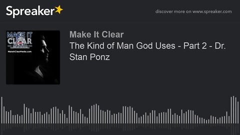 The Kind of Man God Uses - Part 2 - Dr. Stan Ponz