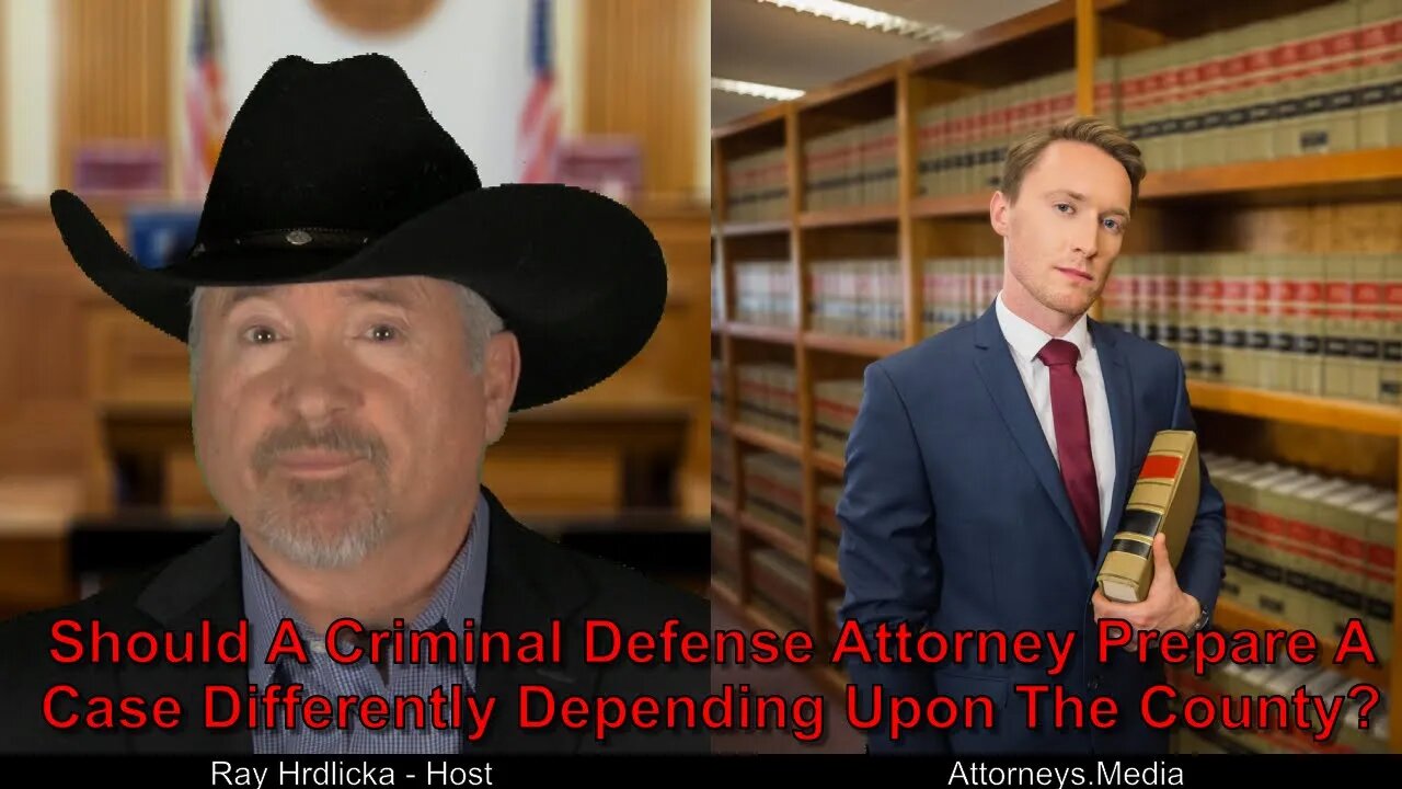 Should A Criminal Defense Attorney Prepare A Case Differently Depending Upon The County ?