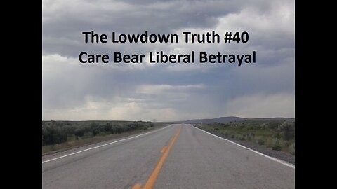 The Lowdown Truth #40: Care Bear Liberal Betrayal