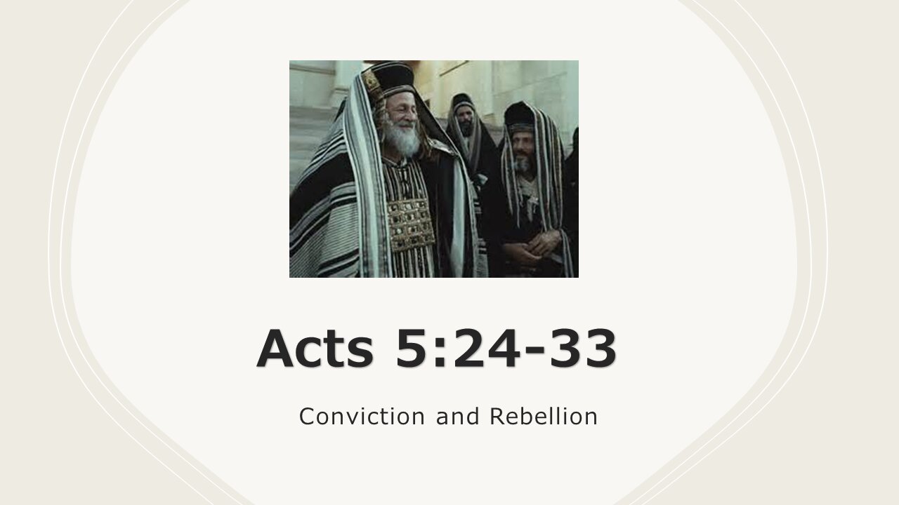 Conviction and Rebellion Acts 5:24-33