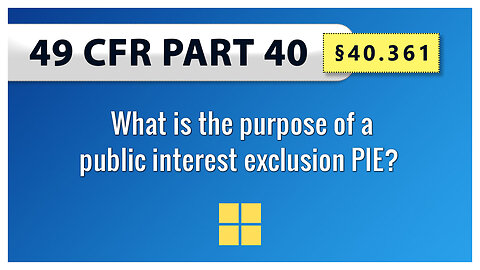 49 CFR Part 40 - §40.361 What is the purpose of a public interest exclusion PIE?