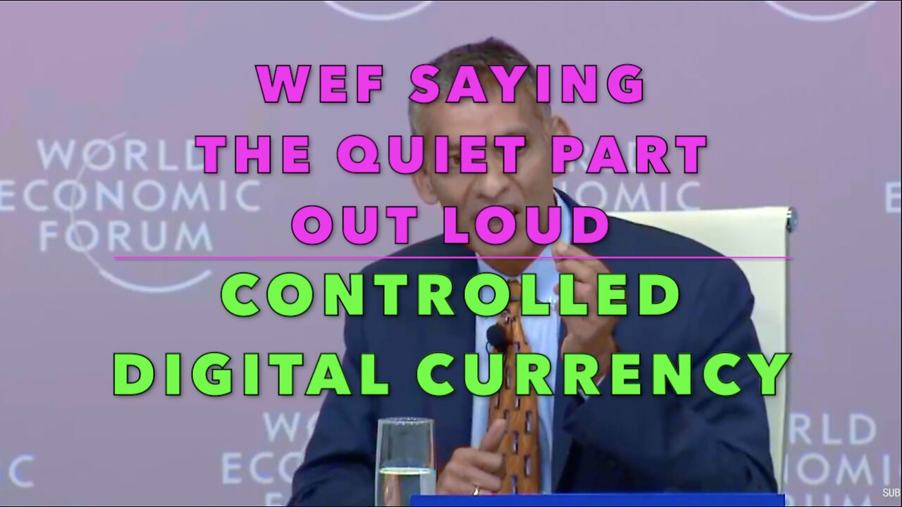 CONTROLLED DIGITAL CURRENCY -WEF SAYING THE QUIET PART OUT LOUD