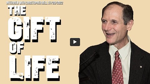 Gift of Life (Interview with Christopher Bell 07/26/2022)