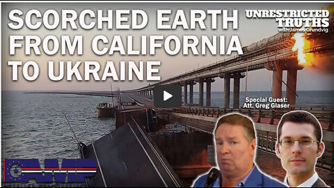 Scorched Earth from California to Ukraine with Attorney Greg Glaser | Unrestricted Truths Ep. 199