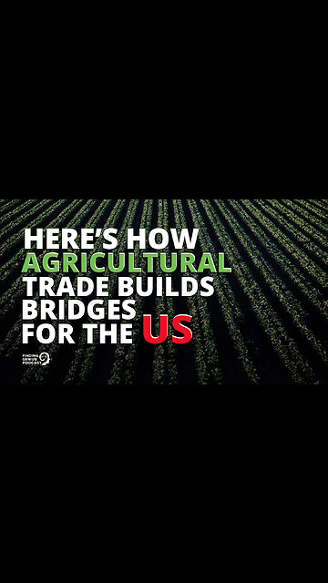 Here’s How Agricultural Trade Builds Bridges for the US