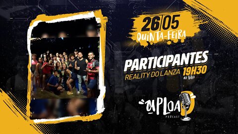 PARTICIPANTES DO REALITY DO LANZA - Upload Podcast #56