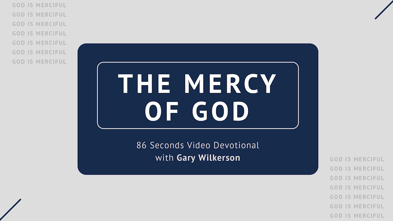 #121 - Attributes of God - Mercy - 86 Seconds Video Devotional - Gary Wilkerson