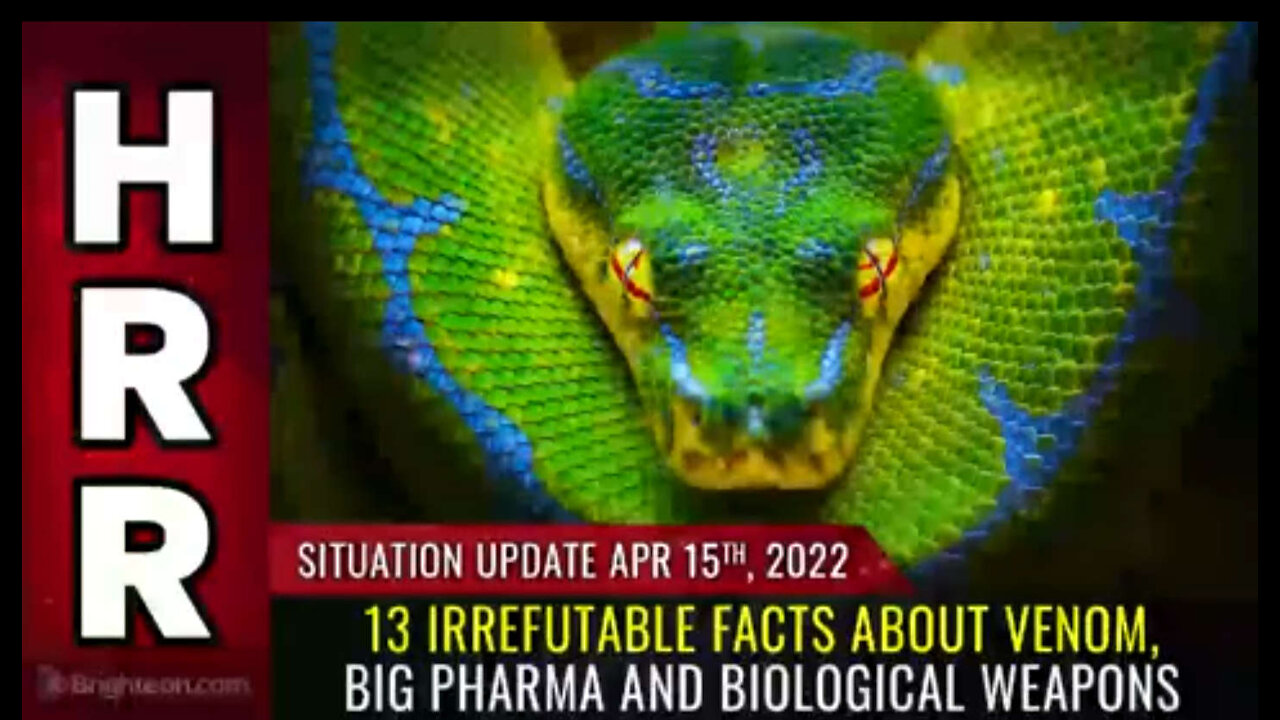 Situation Update, April 15, 2022 - 13 Irrefutable FACTS about VENOM, Big Pharma