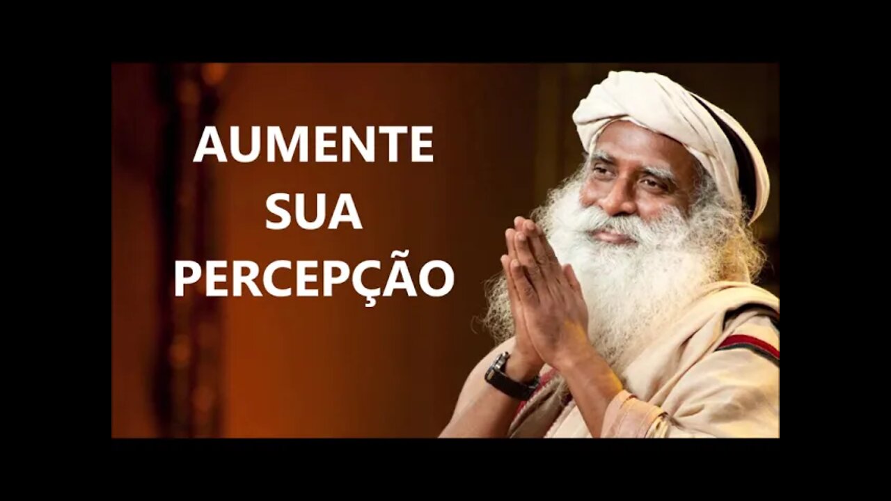 É TUDO UMA QUESTÃO DE PERCEPÇÃO, SADHGURU, DUBLADO