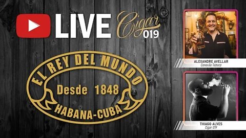 LIVE CIGAR 019 - El Rey del Mundo - com Alexandre Avellar