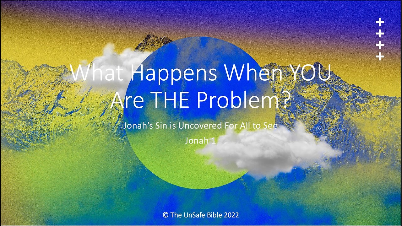 Jonah 1 What Happens When YOU Are THE Problem?