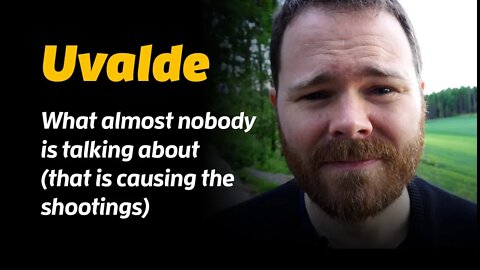 Uvalde: What almost nobody is talking about (that is causing the shootings)