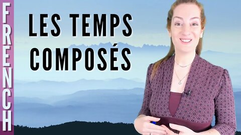 TEMPS COMPOSES - plus-que-parfait, futur antérieur, conditionnel passé etc.