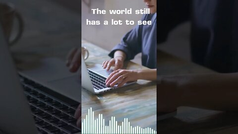 The world still has a lot to see.