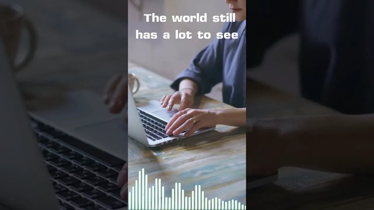 The world still has a lot to see.