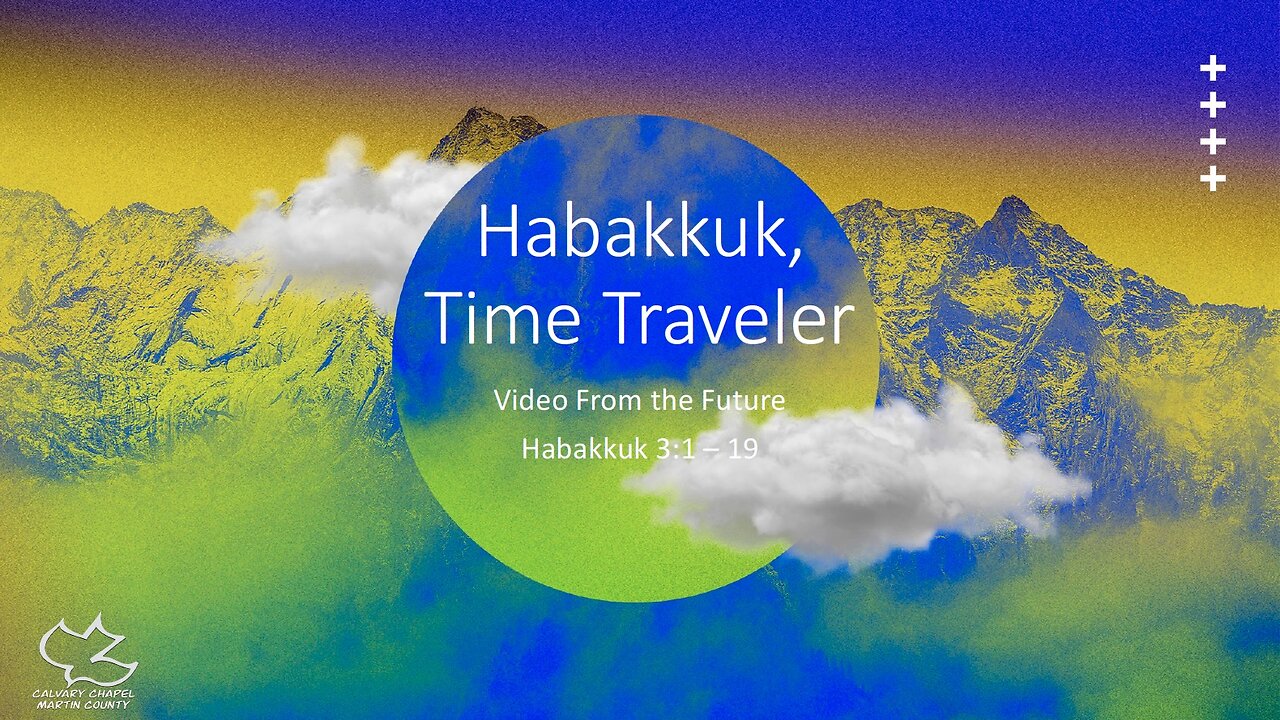 Habakkuk 3:1-19 Habakkuk, TIme Traveler