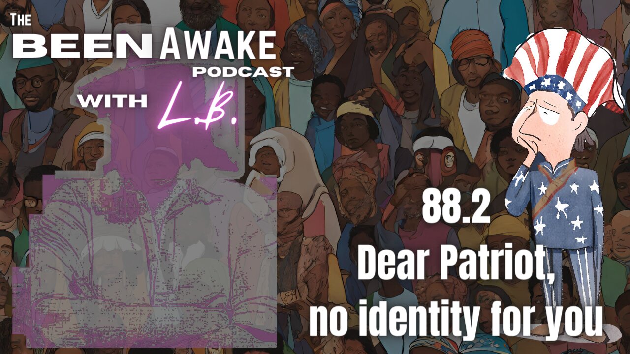 Dear Patriot, no identity for you | Been Awake with LB | 88.2