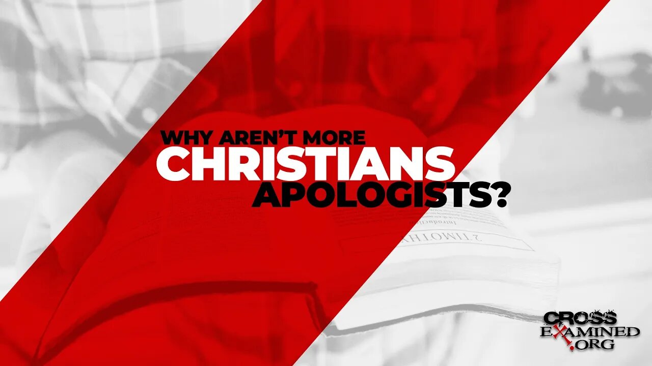 Why aren’t more Christians apologists?