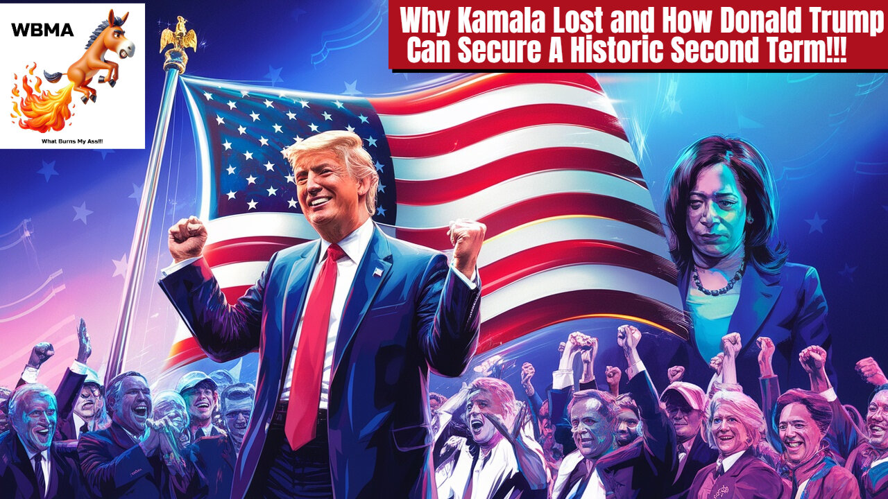 Analyzing Kamala's Loss and How Donald Trump Can Secure A Historic Second Term!!!