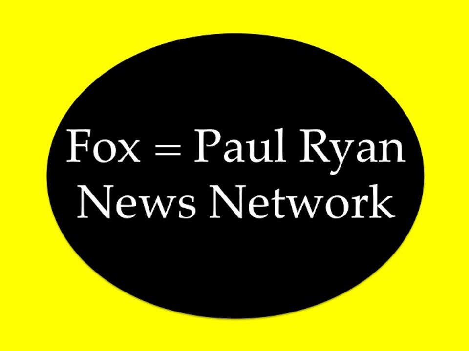 Fox = Paul Ryan News Network