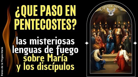 El misterio de las Lenguas de Fuego que Empoderaron a los Apóstoles y María en Pentecostés