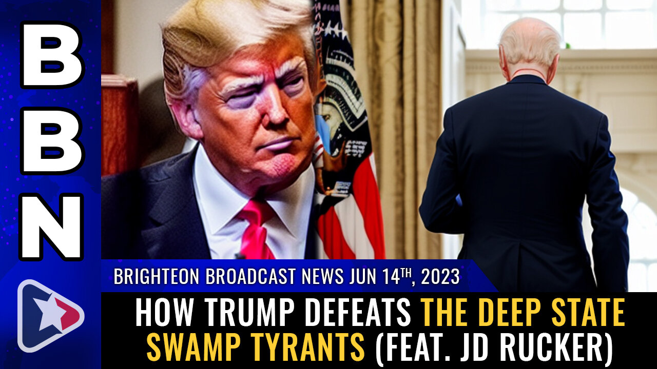 BBN, June 14, 2023 - How Trump DEFEATS the deep state swamp tyrants (feat. JD Rucker)