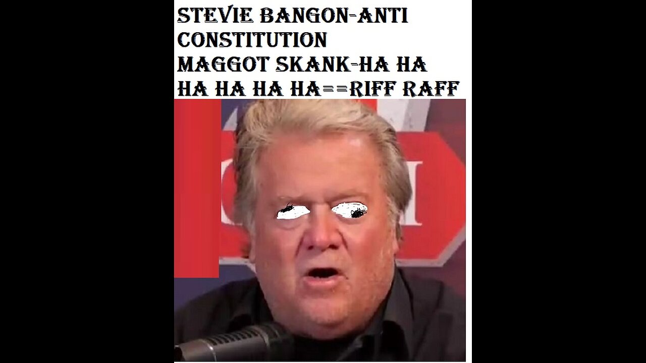 stevie Banon ANTI-freedom of speech MAGGOT SKANK-HA HA HA