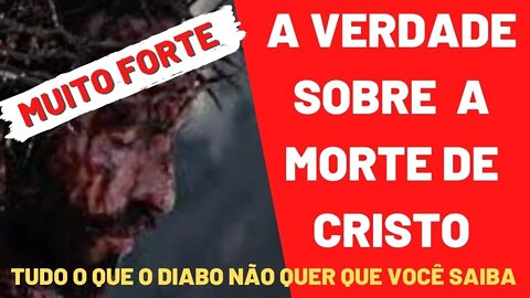 A Verdade que precisa ser dita sobre a morte de Cristo