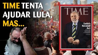 Revista decadente TIME tenta ajudar Lula, mas LULA NÃO SE AJUDA