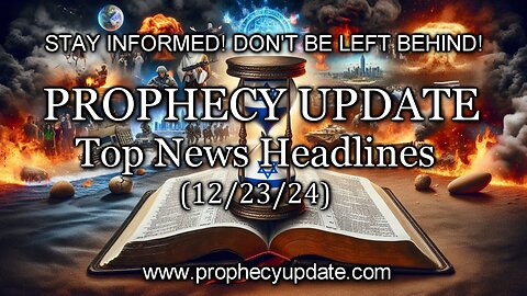 Prophecy Update Top News Headlines - (12/23/24)