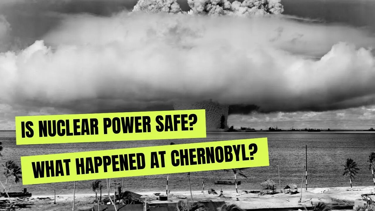 Is Nuclear Power Safe? The Truth About Chernobyl