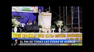 El Fin de Todas las Cosas se Acerca - EDGAR CRUZ MINISTRIES