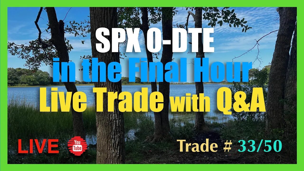 0-DTE SPX in the Final Hour Trade and Q&A #33/50