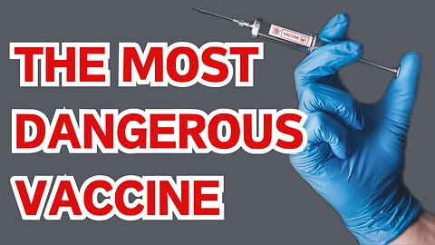 The most dangerous vaccine!!!!!