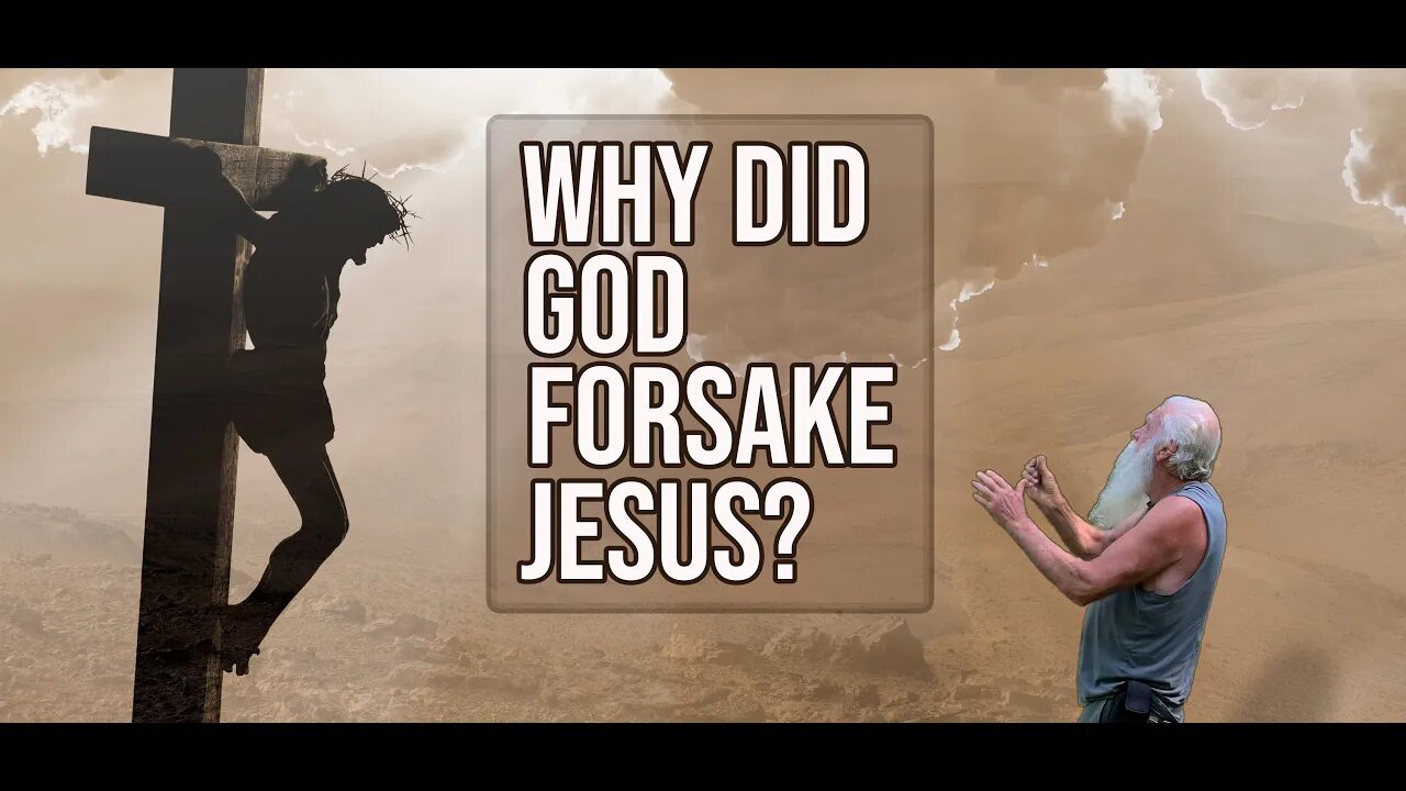 Why Did God Forsake Jesus?