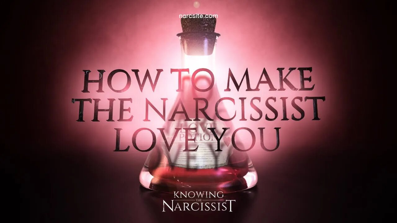 How To Make the Narcissist Love You