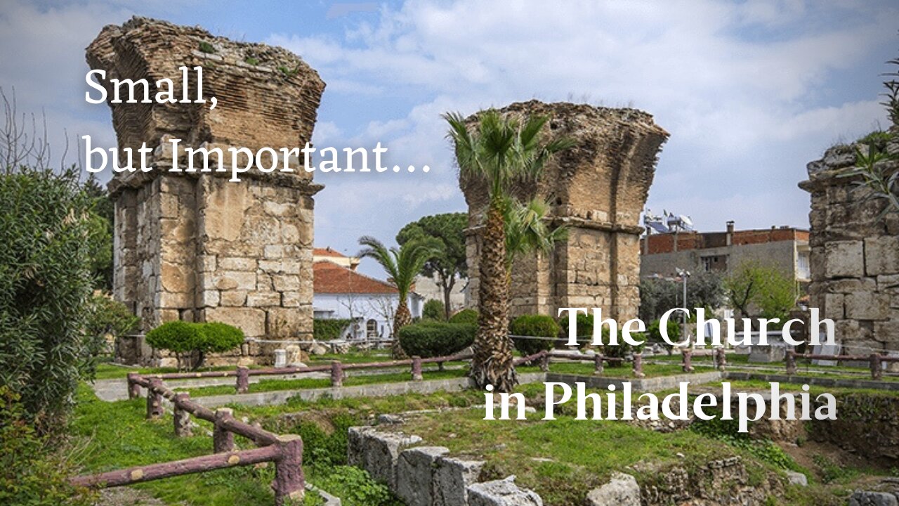 The Church of Philadelphia - Small, But Important
