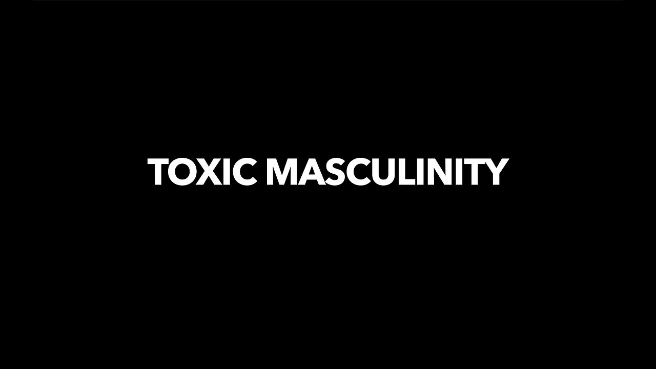 TOXIC MASCULINITY