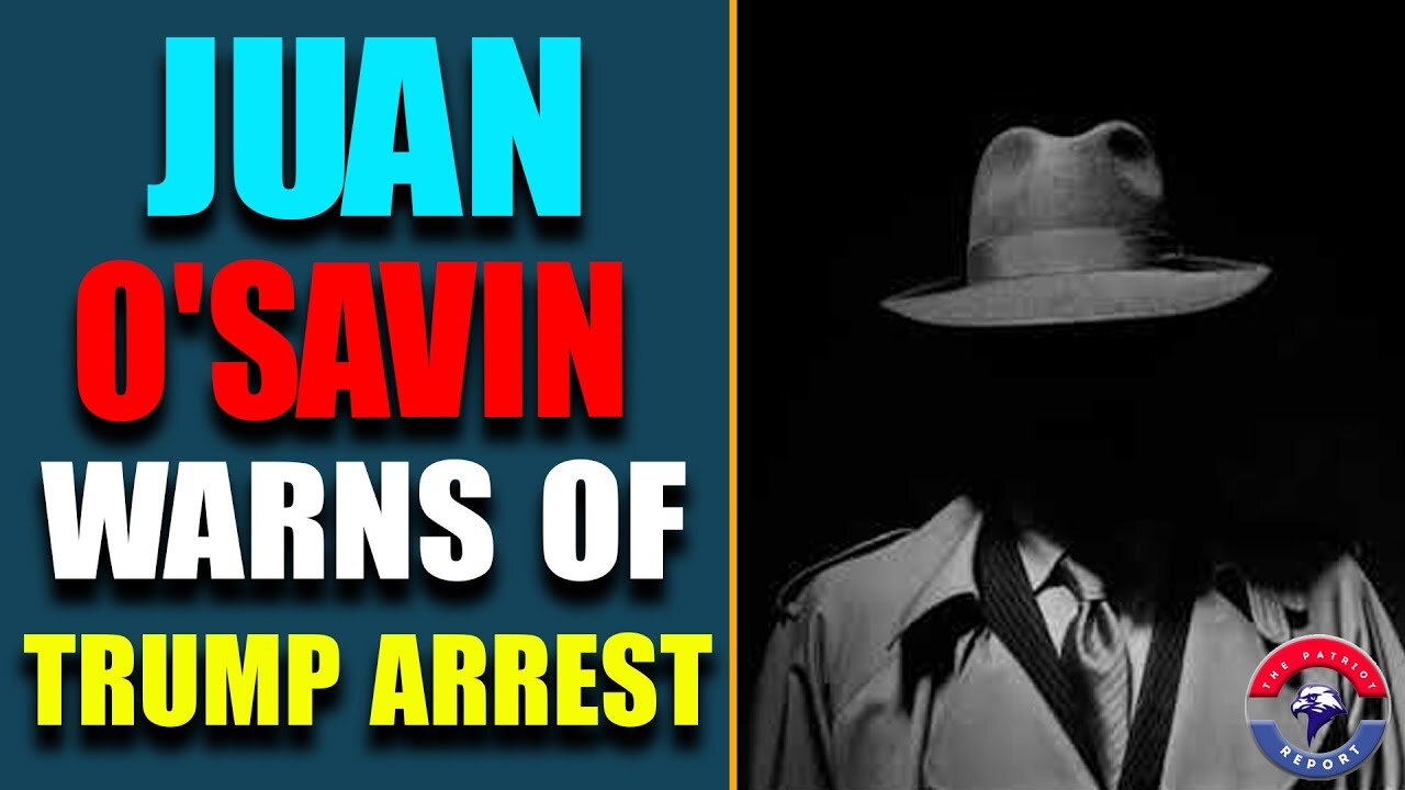 CRITICAL INTEL: JUAN O'SAVIN WARNS OF TRUMP ARREST! PROSECUTORS SAYS HUNTER INDICTMENT IS NEAR!