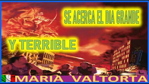 SE ACERCA EL DIA GRANDE Y TERRIBLE DEL SEÑOR - EL EVANGELIO POR MARIA VALTORTA