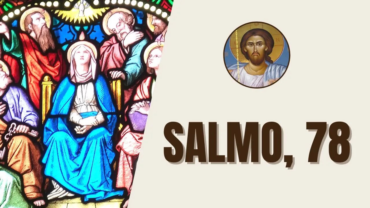 Salmo, 78 - "Atiende, pueblo mío, a mi enseñanza, toma en serio estas palabras de mi boca."