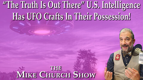 "The Truth Is Out There" U.S. Intelligence Has UFO Crafts In Their Possession!