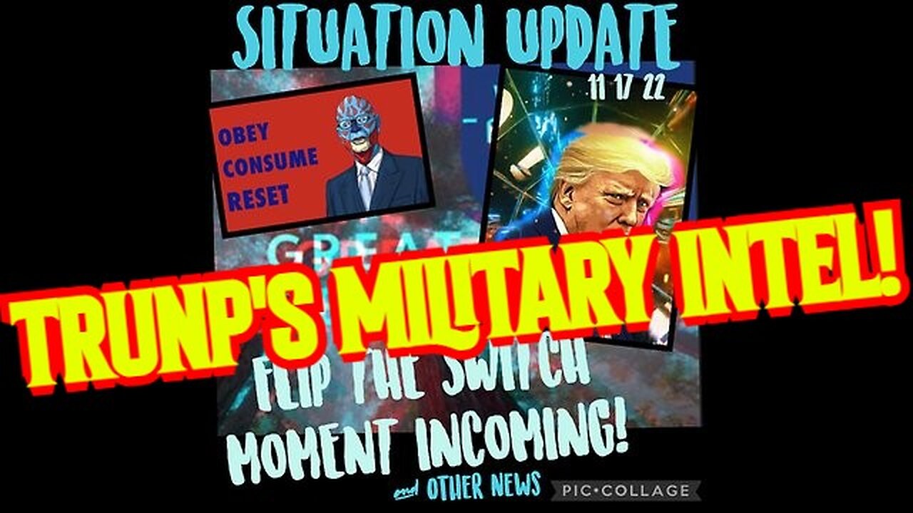 SITUATION UPDATE 11/17/22 - TRUNP'S MILITARY INTEL!