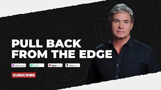 PODCAST: Pull Back From The Edge