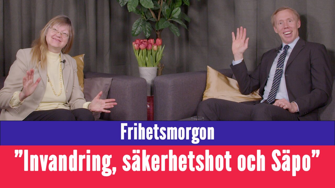 Frihetsmorgon - "Invandring, säkerhetshot och Säpo - vad väger tyngst?"